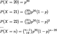 P(X = 20) = p^{20}
 \\ 
 \\ P(X = 21) = {20 \choose 19} p^{20}(1 - p)
 \\ 
 \\ P(X = 22) = {21 \choose 19} p^{20} (1 - p)^2
 \\ ...
 \\ P(X = n) = {n - 1\choose 19} p^{20} (1 - p)^{n - 20}